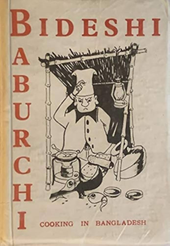 Julie Parshall - Bideshi Baburchi: Cooking in Bangladesh