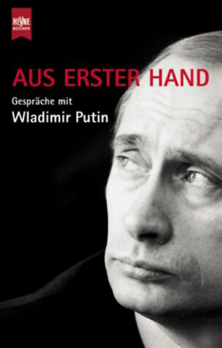 Andrei Kolesnikow, Matalija Timakowa Natalija Geworkjan - Aus erster Hand - Gesprche mit Wladimir Putin