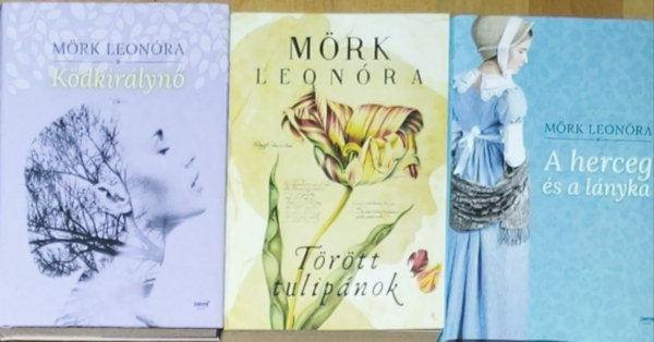 Mörk Leonóra - 3db Mörk Leonóra mű - Ködkirálynő, A herceg és a lányka, Törött tulipánok