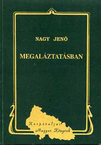 Dr. Nagy Jen - Megalztatsban (A krptaljai magyar frfiak deportlsa 1944 szn)