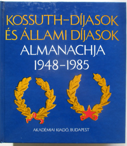 Akadémiai Kiadó - Kossuth-díjasok és állami díjasok almanachja 1948-1985