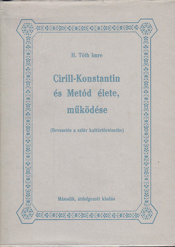 H. Tth Imre - Cirill-Konstantin s Metd lete, mkdse (Bevezets a szlv kultrtrtnetbe)