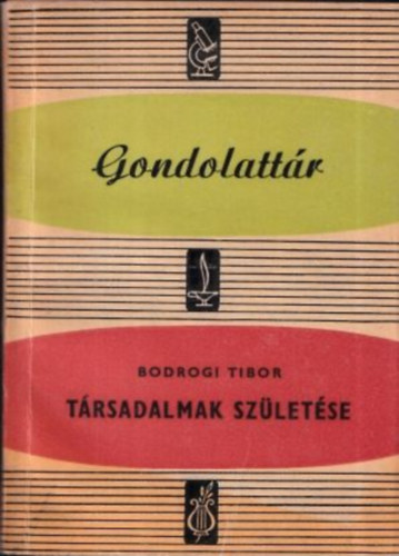 Bodrogi Tibor - T�rsadalmak sz�let�se (Gondolatt�r)