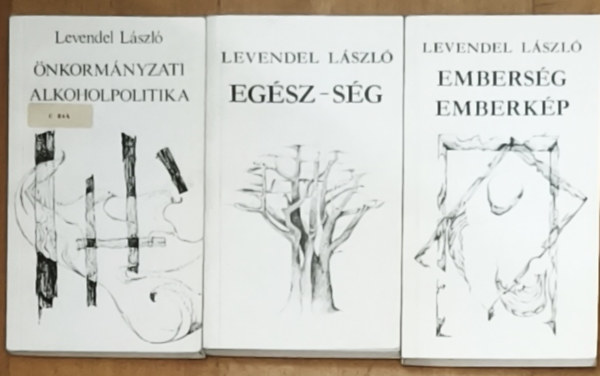 Levendel L�szl� - 3db Levendel L�szl� m� (dedik�ltak) - Embers�g emberk�p, Eg�sz-s�g, �nkorm�nyzati alkoholpolitika