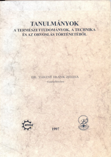 Dr. Vmos va - Dr. Vmosn dr. Vigyz Lilly  (szerk.) - Tanulmnyok a termszettudomnyok, a technika s az orvosls trtnetbl