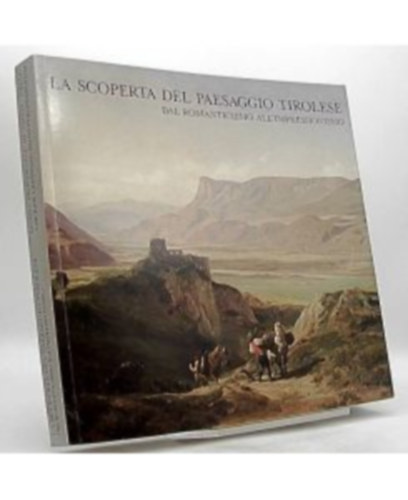 La scoperta del paesaggio tirolese dal romanticismo all'impressionismo