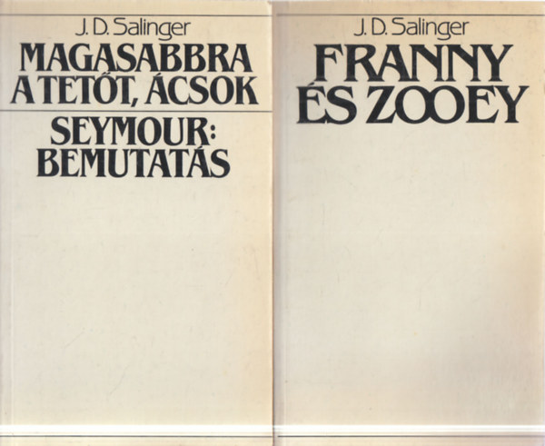 J. D. Salinger - 2 db. J. D. Salinger regény (Franny és Zooey + Magasabbra a tetőt, ácsok - Seymour: Bemutatás)