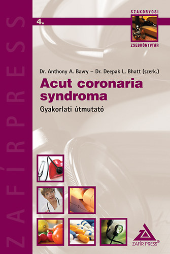 Dr. Anthony A. Bavry; Dr. Deepak L. Bhatt - Acut coronaria syndroma - Gyakorlati tmutat
