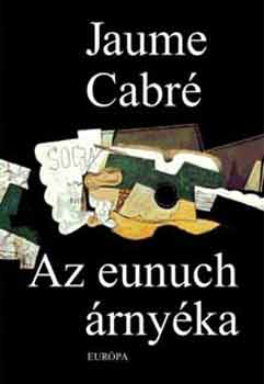 Jaume Cabr - Az eunuch rnyka