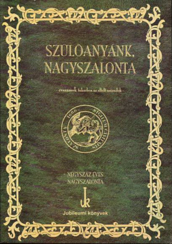 Sz�l�any�nk, Nagyszalonta - �vsz�mok t�kr�ben az eltelt sz�zadok (N�gysz�z �ves Nagyszalonta)