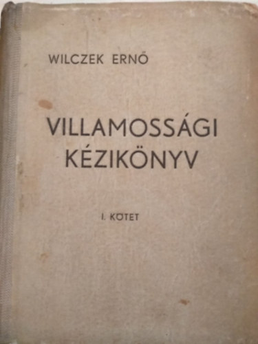Wilczek Ern� - Villamoss�gi k�zik�nyv I. k�tet