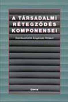Angelusz Rbert  (szerk.) - A trsadalmi rtegzds komponensei - Vlogatott tanulmnyok