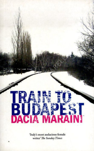 Dacia Maraini - Train to Budapest