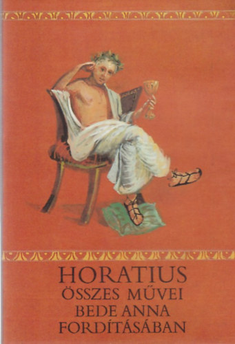 Horatius - Horatius sszes mvei Bede Anna fordtsban