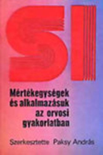 Paksy Andrs  (szerk.) - SI Mrtkegysgek s alkalmazsuk az orvosi gyakorlatban (+ mellklet)