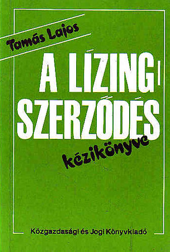 Tamás Lajos - A lízingszerződés kézikönyve