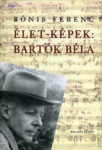 Bónis Ferenc - Élet-képek: Bartók Béla