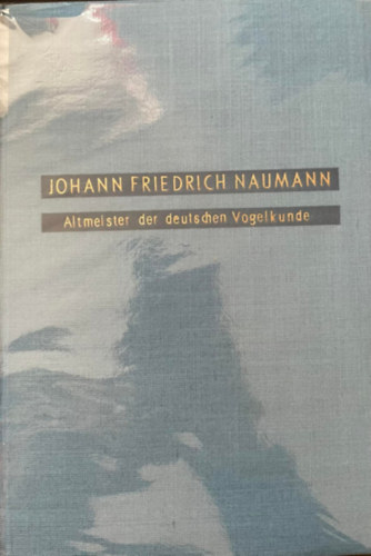 Johann Friedrich Naumann der Altmeister der deutschen Vogelkunde