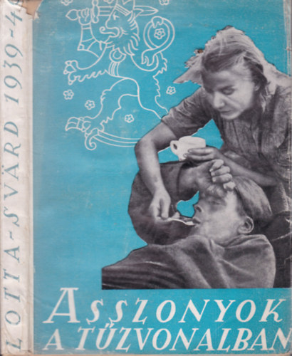 Fanni Luukkonen - Valma Kivitie  (szerk.) - Asszonyok a tzvonalban (Lotta Svard 1939-40)