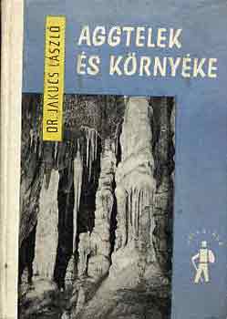 Dr. Jakucs Lszl - Aggtelek s krnyke