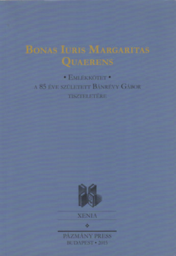 Szab Sarolta  (szerkeszt) - Bonas iuris margaritas quaerens. Emlkktet a 85 ve szletett Bnrvy Gbor tiszteletre