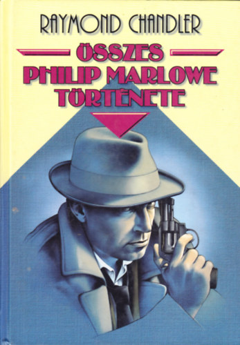Raymond Chandler - �sszes Philip Marlowe t�rt�nete