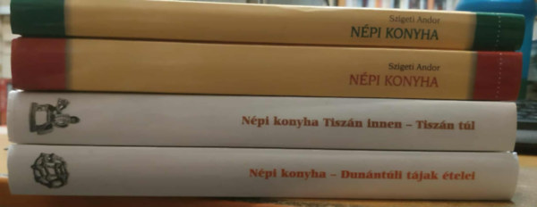 Szigeti Andor - 4 db Szigeti Andor: 4 db N�pi konyha: A pal�cok, a maty�k, a bodrogk�ziek, a fels�-tisza vid�kiek, a hajd�s�giak, a ny�rs�giek �s a s�rr�tiek �telei + Dun�nt�li t�jak �telei + Tisz�n innen - Tisz�n t�l
