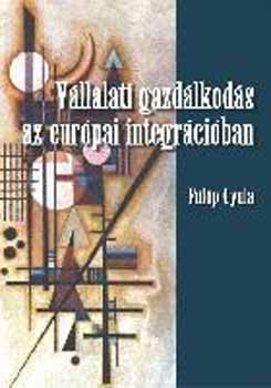 F�l�p Gyula - V�llalati gazd�lkod�s az eur�pai integr�ci�ban