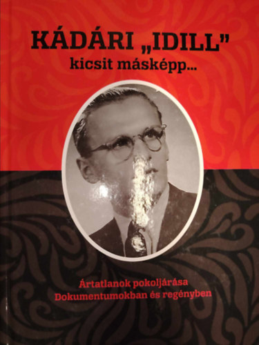 Szűcsné Horváth Erzsébet - Bodó Mónika - D. Szűcs László - Kádári "Idill" kicsit másképp