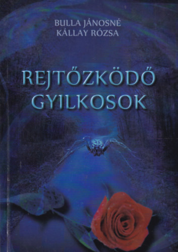 Bulla J�nosn� - K�llay R�zsa - Rejt�zk�d� gyilkosok