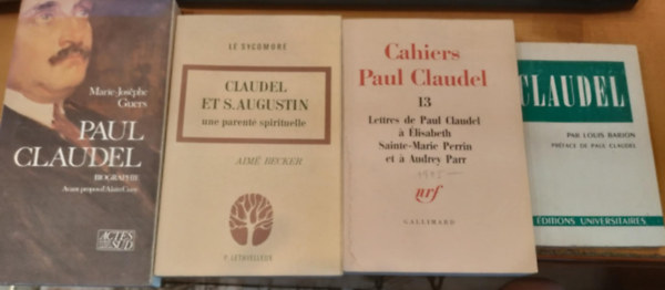 Marie-Josphe Guers, Aim Becker Claudel - 4 db Claudel: Par Louis Barjon prface de Paul Claudel + Cahiers Paul Claudel 13 Lettres de Paul Claudel  lisabeth Sainte-Marie Perrin et  Audrey Parr + Claudel et S.Augustin une parent spirituelle + Paul Claudel Biographie