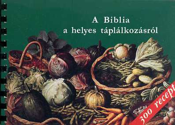 Balzs Katalin; Kiss Balzs - A Biblia a helyes tpllkozsrl