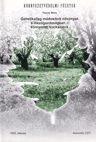 Tarczy Nra - Genetikailag mdostott nvnyek a mezgazdasgban - krnyezeti kockzatok