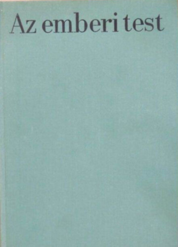 Kontra György Dr. (szerk.) - Az emberi test I-II - a modern orvostudomány eredményeinek áttekintése