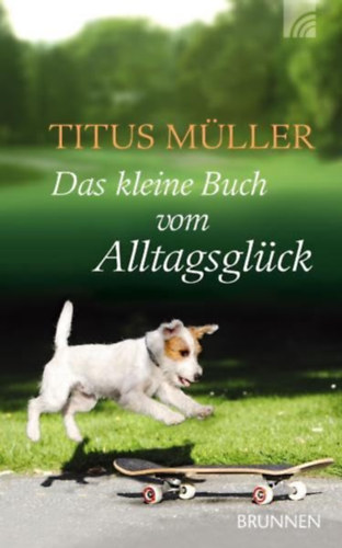 Titus M�ller - Das kleine Buch vom Alltagsgl�ck