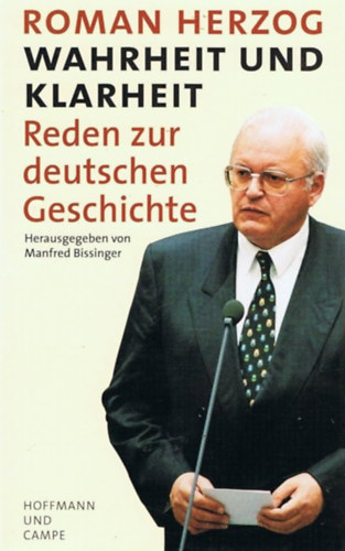 Roman Herzog - Wahrheit und Klarheit- Reden zur deutschen Geschichte