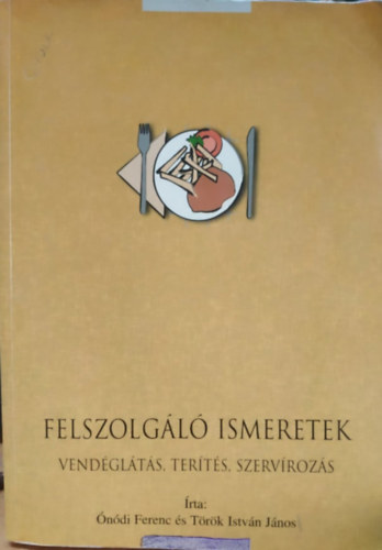 Trk Istvn; ndi Ferenc - Felszolgl ismeretek (vendglts, terts, szervrozs)