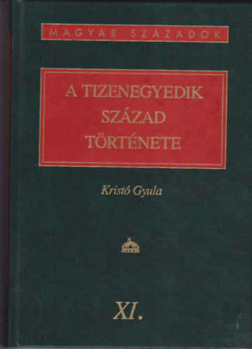 Krist Gyula - A tizenegyedik szzad trtnete (magyar szzadok)