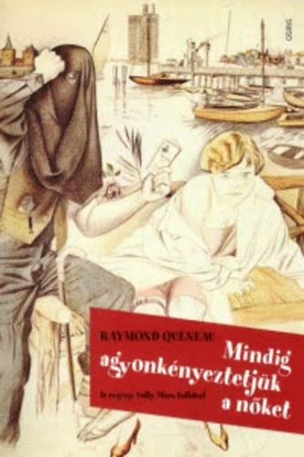 Raymond Queneau - Mindig agyonk�nyeztetj�k a n�ket