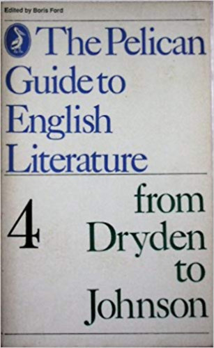 Boris  Ford (editor) - The pelican guide to english literature 4: From Dryden to Johnson