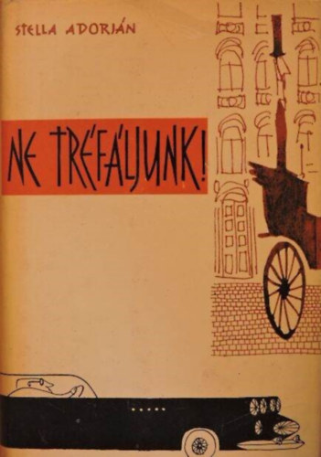 Stella Adorj�n - Ne tr�f�ljunk!