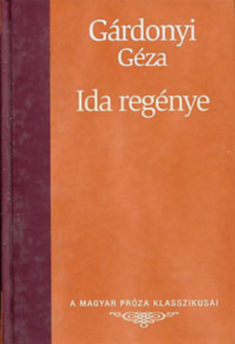 G�rdonyi G�za - Ida reg�nye (A Magyar Pr�za Klasszikusai 11.)