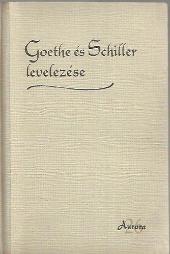 Ortutay Gyula- Paml�nyi Ervin  (szerk) - Goethe �s Schiller levelez�se (Aur�ra XXVI.)