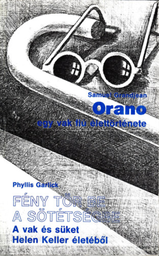 Samuel �s Garlick, Phyllis Grandjean - Orano: egy vak fi� �lett�rt�nete- F�ny t�r be a s�t�ts�gbe