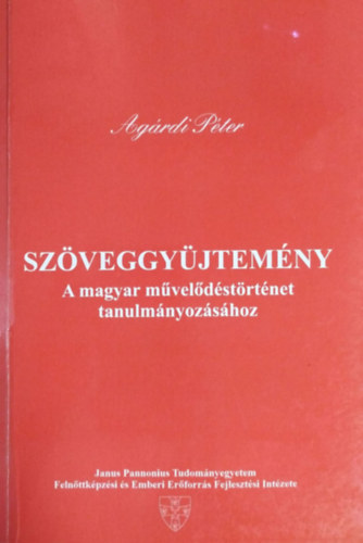 Agárdi Péter (szerk.) - Szöveggyűjtemény a magyar művelődéstörténet tanulmányozásához