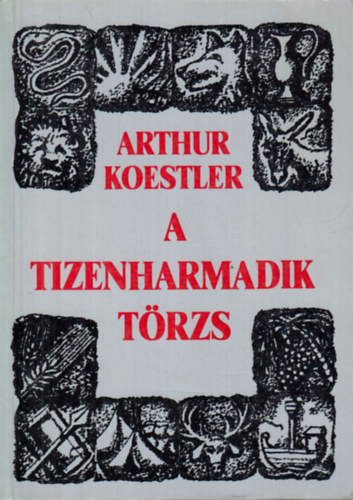 Arthur Koestler - A tizenharmadik törzs