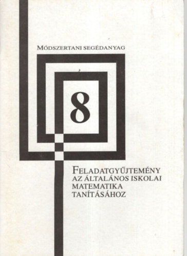 Dr. Smegi Lszln - Feladatgyjtemny az ltalnos iskolai matematika tantshoz 8. osztlynak  - Mdszertani segdanyag