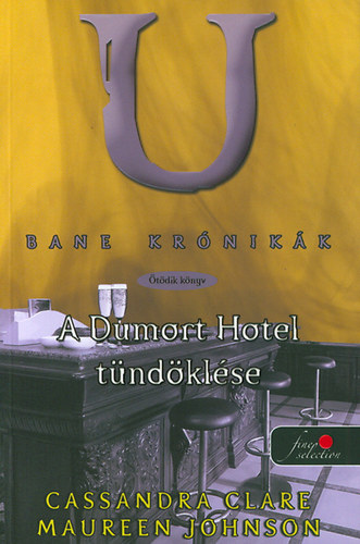Maureen Johnson Cassandra Clare - Bane krónikák 5. - A Dumort hotel tündöklése