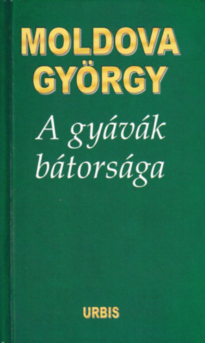 Moldova György - A gyávák bátorsága