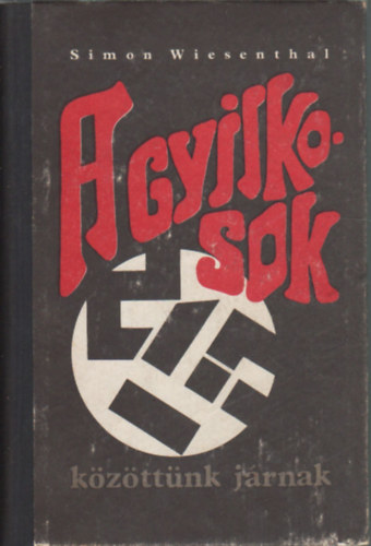 Simon Wiesenthal - A gyilkosok kzttnk jrnak